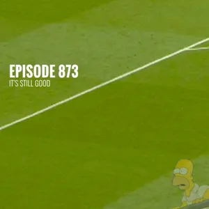 Episode 873 - It's still good