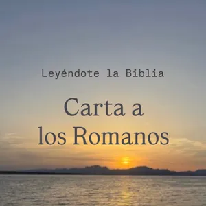 52. Carta a los Romanos | Leyéndote la Biblia
