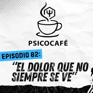 El dolor que no siempre se ve | Psicocafé