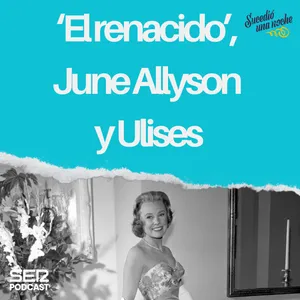 ‘El renacido’, June Allyson y Ulises