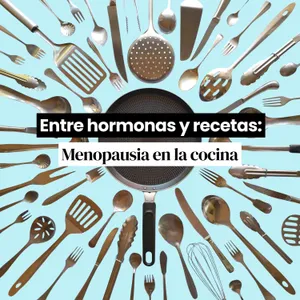 Entre hormonas y recetas: Menopausia en la cocina con Marta León