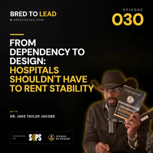 Ep. 030: From Dependency to Design: Hospitals Shouldn't Have to Rent Stability