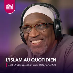 [L'islam au quotidien] Best Of des questions par téléphone #30