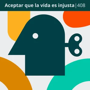 Aceptar que la vida es injusta | 408