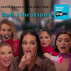 #3570 RHOSLC S7E4 Part One: Bad Vibrations