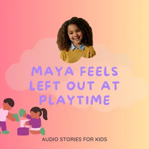 🐥 Maya Feels Left Out at Playtime - Managing Friendships, Emotions and Learning Everyday English