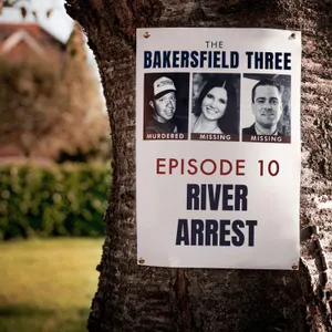 Episode 10: River Arrest - The Bakersfield Three
