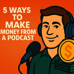 5 ways to make money with your podcast