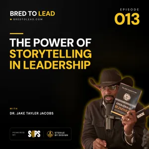 Ep. 013: The Power of Storytelling in Leadership