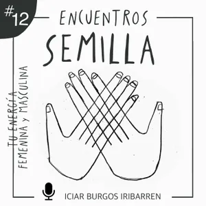 [Exclusivo mecenas] TU ENERGÍA FEMENINA Y MASCULINA #12 Encuentros semilla - Episodio exclusivo para mecenas