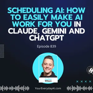 Ep 839: Scheduling AI: how to easily make AI work for you in Claude, Gemini and ChatGPT