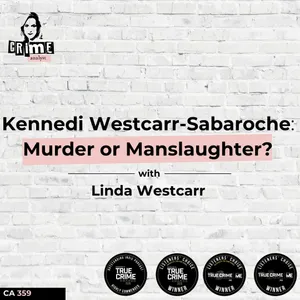 Ep #359 Kennedi Westcarr-Sabaroche - Murder or Manslaughter? with Linda Westcarr