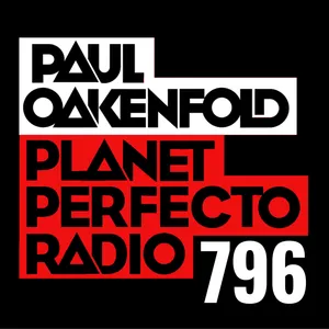 Planet Perfecto Podcast 796 ft. Paul Oakenfold