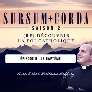 Le baptême : Sursum Corda S02 Épisode 6