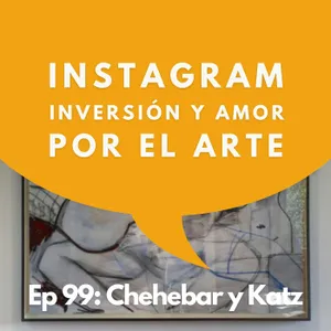 #99 - Coleccionistas: Coleccionar es Equilibrar Pasión, Intuición y Mercado | Chehebar y Katz