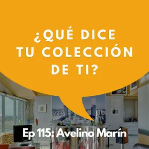 #115 - Coleccionista: Dime qué coleccionas y te diré quién eres | Avelino Marín