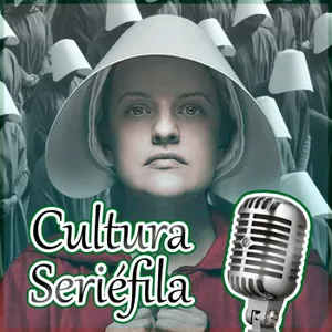 Cultura Seriéfila 8x33: Especial El cuento de la criada