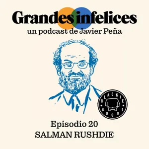 #20 SALMAN RUSHDIE | Grandes Infelices. Luces y sombras de grandes novelistas