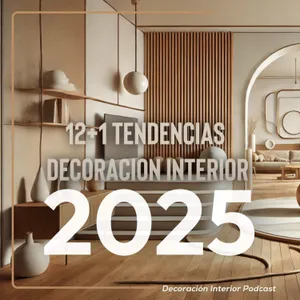 T3 E4 12+1 Tendencias 2025 en Decoración Interior