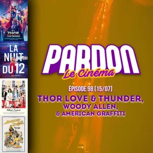 THOR :  LOVE AND THUNDER, WOODY ALLEN & AMERICAN GRAFFITI