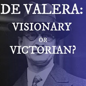 Éamon de Valera: Visionary or Victorian?