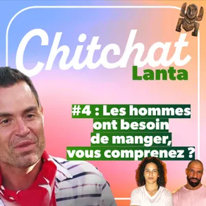 Parce que les hommes ont BESOIN DE MANGER vous comprenez • [React Koh Lanta sem 4 - Chitchat Lanta]