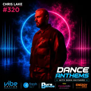 Dance Anthems 320 - [Chris Lake Guest Mix] - 23rd May 2026
