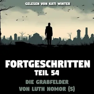 Fortgeschritten: Die Grabfelder von Luth Nomor (5) | Creepypasta (Hörbuch Horror deutsch)
