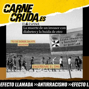 Anatomía del odio: de Torre Pacheco a Ceuta (CARNE CRUDA #1701)