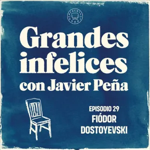 #29 FIODOR DOSTOIEVSKY | Grandes Infelices. Luces y sombras de grandes novelistas