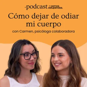 Cómo dejar de odiar mi cuerpo | Ep. 253