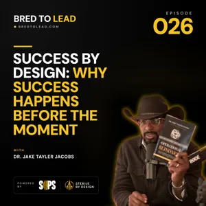 Ep. 026: Success by Design: Why Success Happens Before the Moment