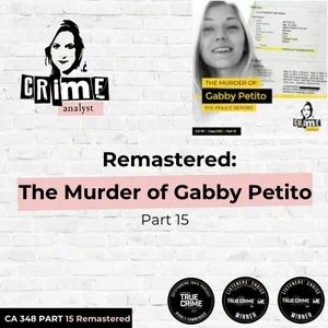 Ep 348: Remastered: The Murder of Gabby Petito, Part 15