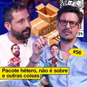 #56: PACOTE HÉTERO, NÃO É SOBRE E OUTRAS COISAS