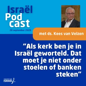 Podcast 28 september • Ds. Kees van Velzen: “Als kerk ben je in Israël geworteld. Dat moet je niet onder stoelen of banken steken”