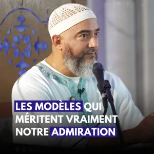 Les modèles qui méritent vraiment notre admiration - Nader Abou Anas