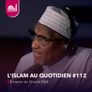 L'islam au quotidien #112 [Émission du lundi 10 août 2026]