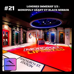 #21 - Londres Immersif 2/2 : Monopoly Géant et Black Mirror