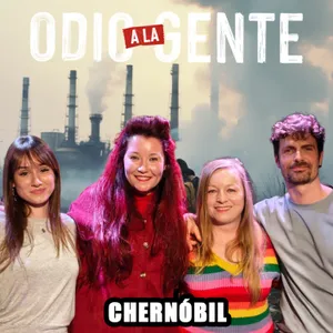 ¿Chernóbil nos dejó mal? ☢️ | Odio a la gente