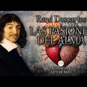 René Descartes - Las Pasiones del Alma (Audiolibro completo en Español "Voz Humana")