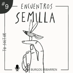 [Exclusivo mecenas] TU SOLTAR #9 Encuentros Semilla - Episodio exclusivo para mecenas