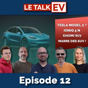 [talkEV] Ep12 11/04 : Tesla model 2, Ioniq 5 N, Xiaomi SU7, marre des SUV !