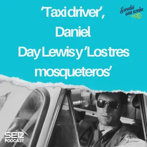 ‘Taxi driver’, Daniel Day Lewis y ‘Los tres mosqueteros’