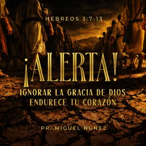 ¡Alerta! Ignorar la gracia de Dios endurece tu corazón