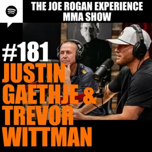 JRE MMA Show #181 with Justin Gaethje & Trevor Wittman