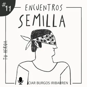 [Exclusivo mecenas] TU HERIDA #11 Encuentros Semilla - Episodio exclusivo para mecenas