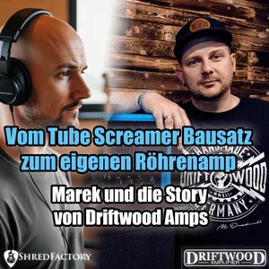 #169 - Vom Tube Screamer Bausatz zum Buitique Röhrenamp - Marek und die Story von Driftwood Amps