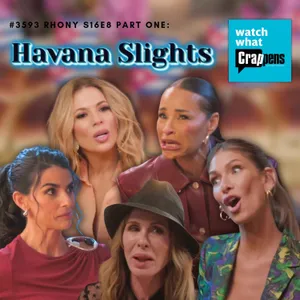 #3593 RHONY S16E8 Part One:  Havana Slights