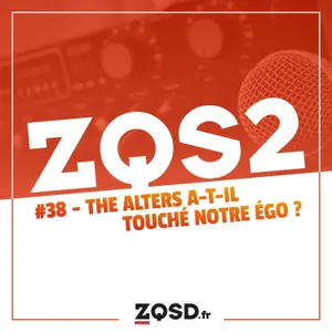 ZQSDeux #38 - The Alters a-t-il touché notre égo ?