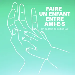 Faire un enfant entre ami·e·s (4/4)